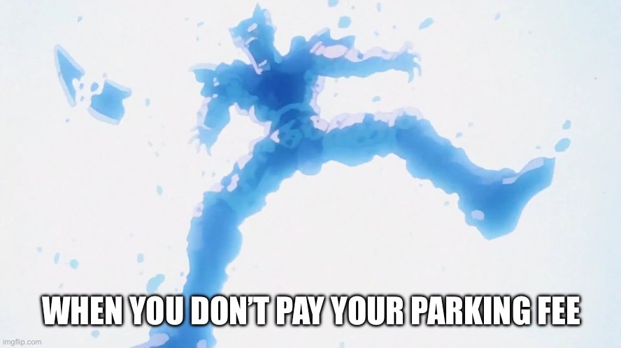 Perfect Cell getting blown away | WHEN YOU DON’T PAY YOUR PARKING FEE | image tagged in perfect cell getting blown away | made w/ Imgflip meme maker
