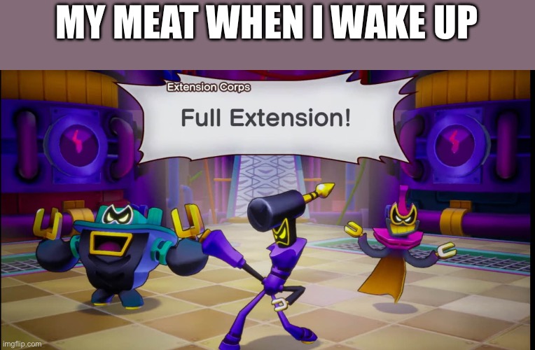 Relatable | MY MEAT WHEN I WAKE UP | made w/ Imgflip meme maker