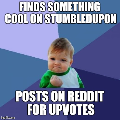 Success Kid | FINDS SOMETHING COOL ON STUMBLEDUPON POSTS ON REDDIT FOR UPVOTES | image tagged in memes,success kid | made w/ Imgflip meme maker