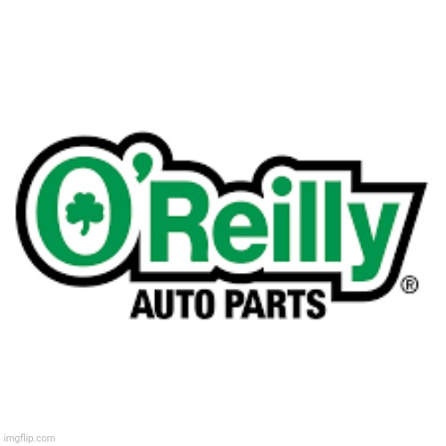 O'Reilly Auto Parts | image tagged in o'reilly auto parts | made w/ Imgflip meme maker