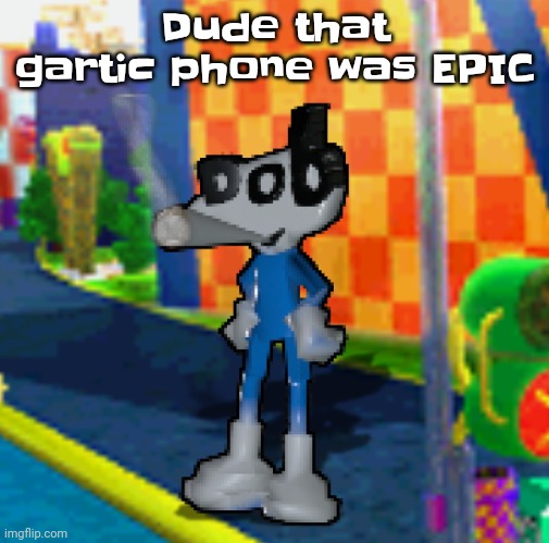 Yo | Dude that gartic phone was EPIC | image tagged in dob smoking a fat blunt | made w/ Imgflip meme maker