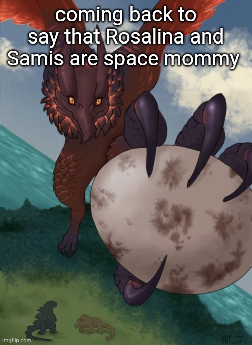 That fucking bird that I hate: | coming back to say that Rosalina and Samis are space mommy | image tagged in that fucking bird that i hate | made w/ Imgflip meme maker
