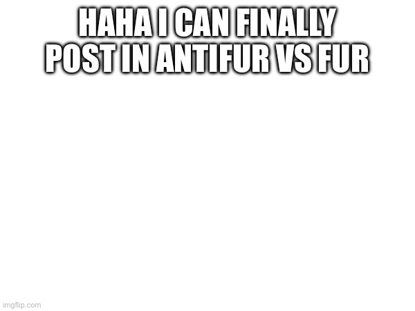 F-35B Note: wait what did you do in the first place?? ? | HAHA I CAN FINALLY POST IN ANTIFUR VS FUR | made w/ Imgflip meme maker