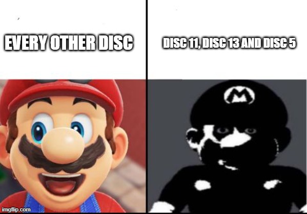 Music discs in a nutshell | DISC 11, DISC 13 AND DISC 5; EVERY OTHER DISC | image tagged in happy mario vs dark mario,memes,minecraft,music discs,oh wow are you actually reading these tags | made w/ Imgflip meme maker