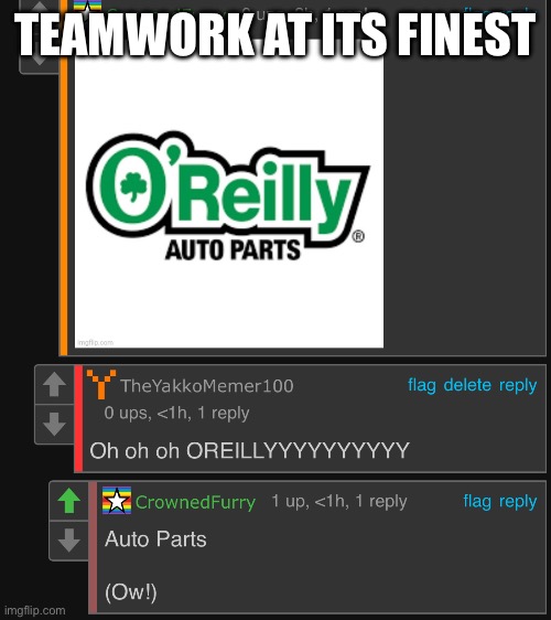 Oh oh oh oreilyyyyyyyyyyyy | TEAMWORK AT ITS FINEST | image tagged in o'reilly | made w/ Imgflip meme maker