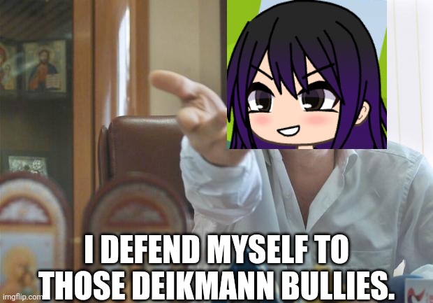 Especially nerds who are Sandra's allies | I DEFEND MYSELF TO THOSE DEIKMANN BULLIES. | image tagged in pop up school 2,pus2,gillette,deikmann | made w/ Imgflip meme maker