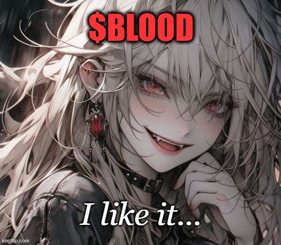 BLOOD I like it | $BLOOD; I like it... | image tagged in memes,blood,i like it,girl,manga,chaos | made w/ Imgflip meme maker