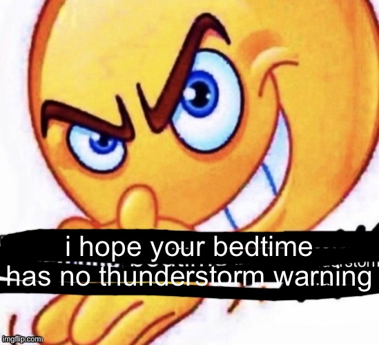 ​ | i hope your bedtime has no thunderstorm warning | made w/ Imgflip meme maker