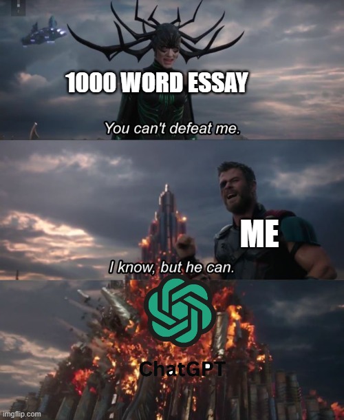 chatgpt | 1000 WORD ESSAY; ME | image tagged in you can't defeat me | made w/ Imgflip meme maker