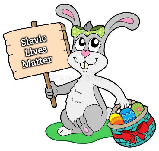 Easter Bunny | Slavic Lives Matter | image tagged in easter bunny,slavic | made w/ Imgflip meme maker