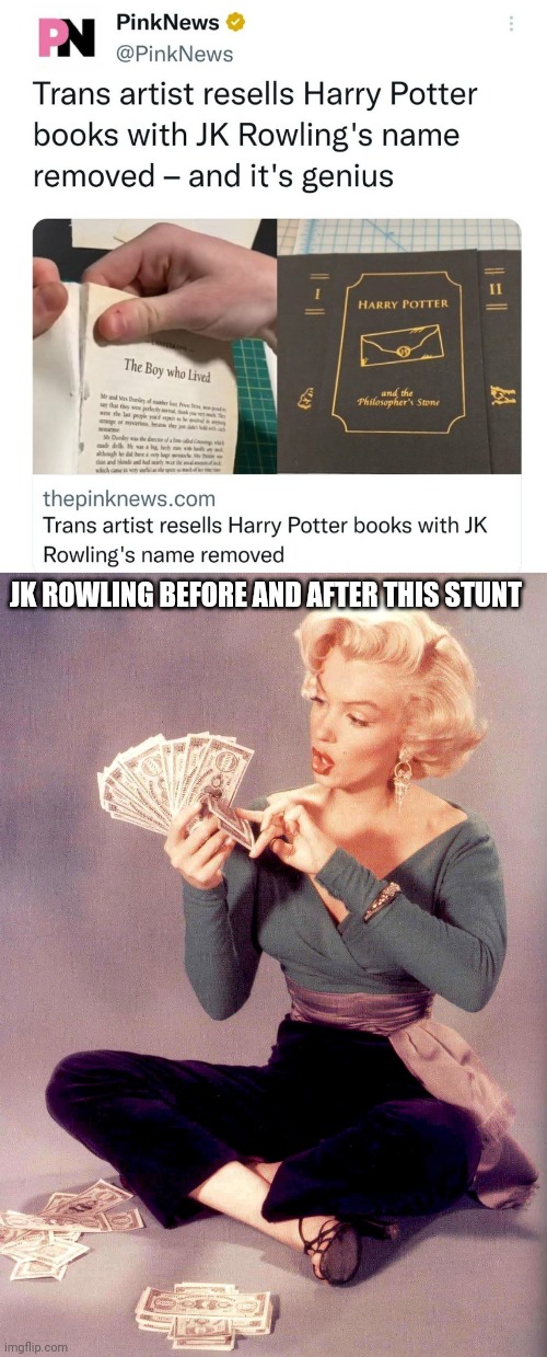 Transy Potter | JK ROWLING BEFORE AND AFTER THIS STUNT | image tagged in marilyn monroe counting money,jk rowling,harry potter,money | made w/ Imgflip meme maker