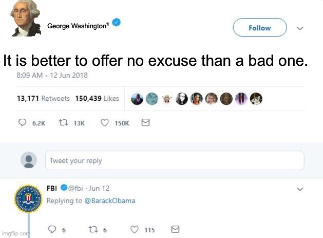 Excuses | George Washington; It is better to offer no excuse than a bad one. | image tagged in obama tweet,george washington,tweet,excuses | made w/ Imgflip meme maker