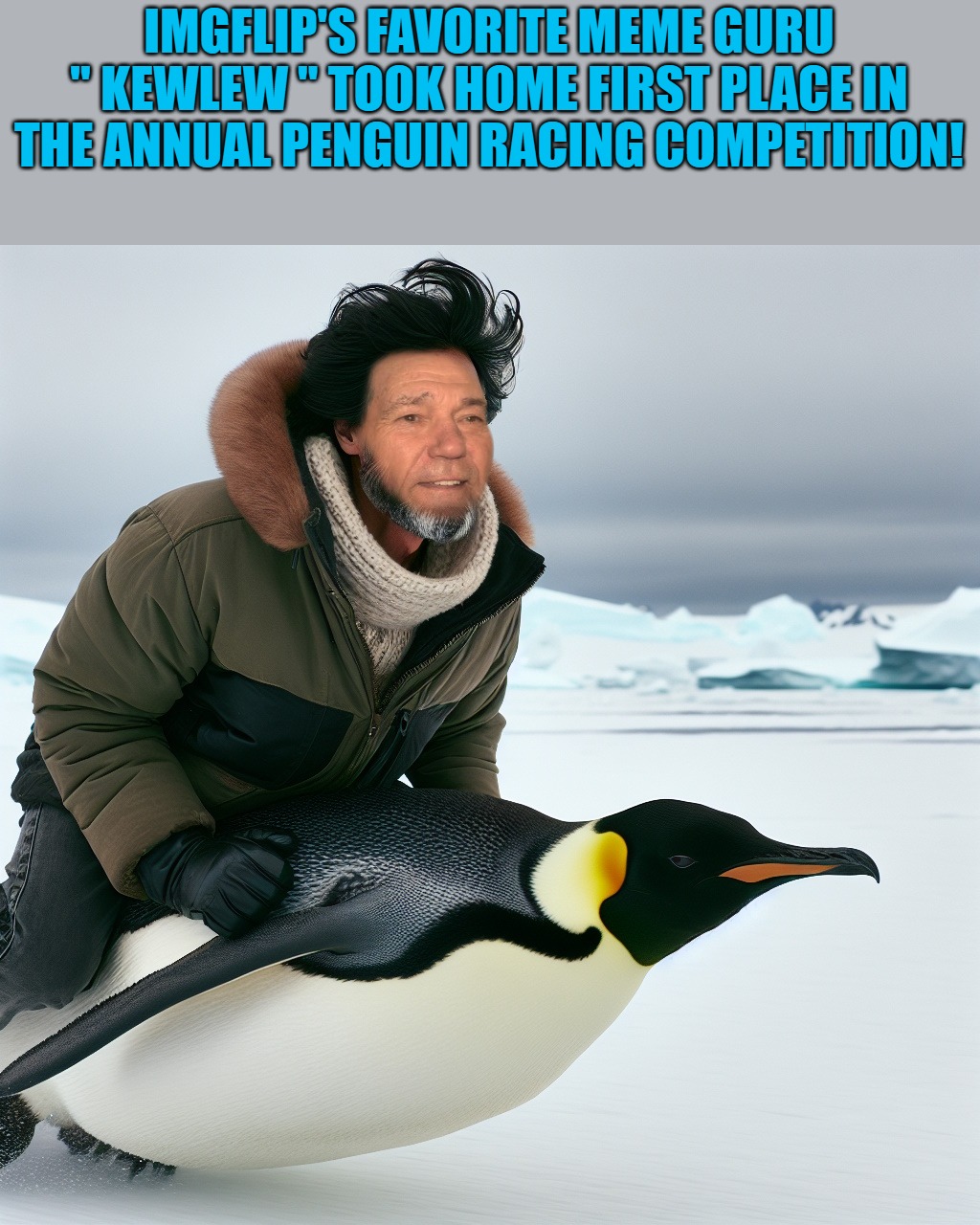 Imgflips favorite meme guru " kewlew " | IMGFLIP'S FAVORITE MEME GURU " KEWLEW " TOOK HOME FIRST PLACE IN THE ANNUAL PENGUIN RACING COMPETITION! | image tagged in kewlew,cool lew | made w/ Imgflip meme maker