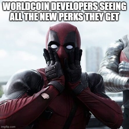 Deadpool Surprised Meme | WORLDCOIN DEVELOPERS SEEING ALL THE NEW PERKS THEY GET | image tagged in memes,deadpool surprised | made w/ Imgflip meme maker