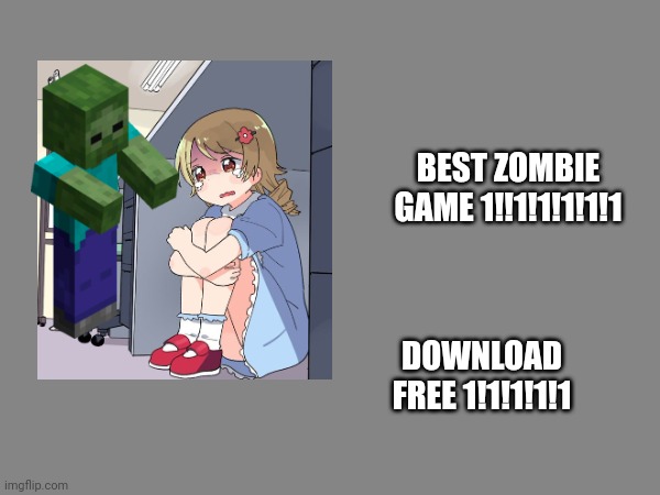 Every doomsday ads be like: | BEST ZOMBIE GAME 1!!1!1!1!1!1; DOWNLOAD FREE 1!1!1!1!1 | made w/ Imgflip meme maker