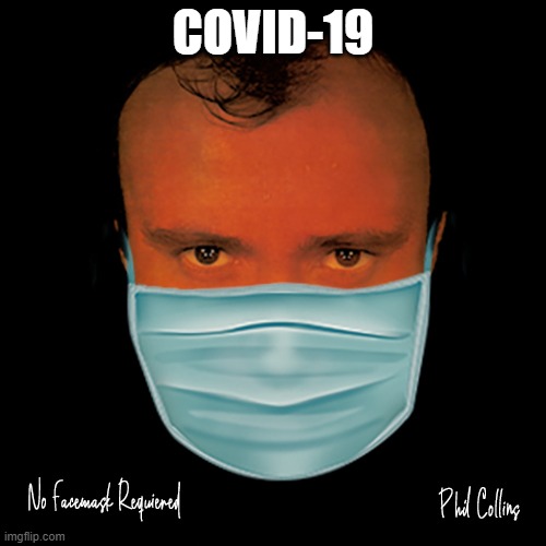 Phil Collins No Facemask Required | COVID-19 | image tagged in phil collins no facemask required | made w/ Imgflip meme maker