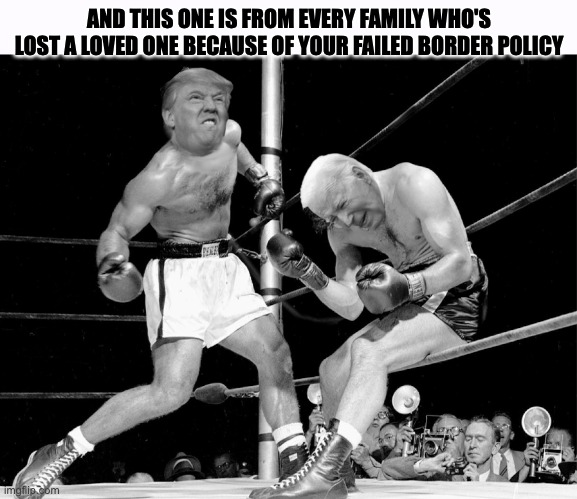 It only takes one... | AND THIS ONE IS FROM EVERY FAMILY WHO'S LOST A LOVED ONE BECAUSE OF YOUR FAILED BORDER POLICY | image tagged in and this one is from | made w/ Imgflip meme maker