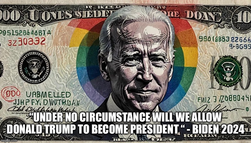 Bidenflation is here to stay | “UNDER NO CIRCUMSTANCE WILL WE ALLOW DONALD TRUMP TO BECOME PRESIDENT “ - BIDEN 2024 | image tagged in biden bill,memes,gifs,funny | made w/ Imgflip meme maker
