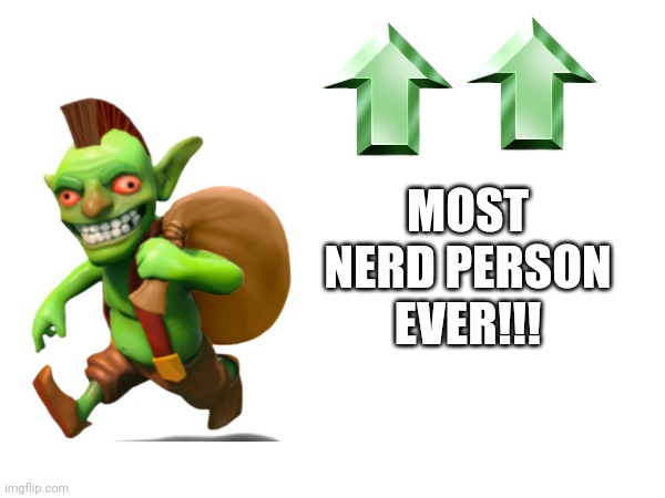 Most nerdy user but bad | MOST NERD PERSON EVER!!! | made w/ Imgflip meme maker