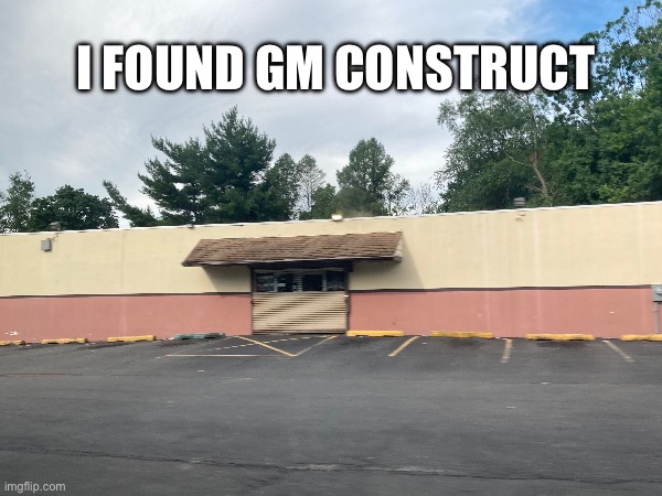 Gm construct | I FOUND GM CONSTRUCT | image tagged in gaming,garrysmod | made w/ Imgflip meme maker