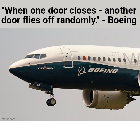 Inspirational Quote at Boeing | "When one door closes - another door flies off randomly." - Boeing | image tagged in boeing,airplanes,door,inspirational quote | made w/ Imgflip meme maker
