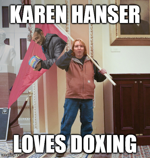Karen Hanser Loves Doxing | KAREN HANSER; LOVES DOXING | image tagged in j6,funny memes,news,kentucky | made w/ Imgflip meme maker