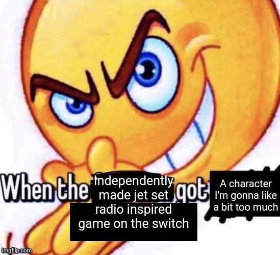 When the | Independently made jet set radio inspired game on the switch; A character I'm gonna like a bit too much | made w/ Imgflip meme maker