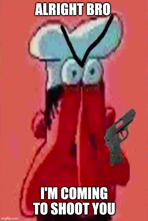 peppino with a gun | ALRIGHT BRO; I'M COMING TO SHOOT YOU | image tagged in peppino with a gun | made w/ Imgflip meme maker