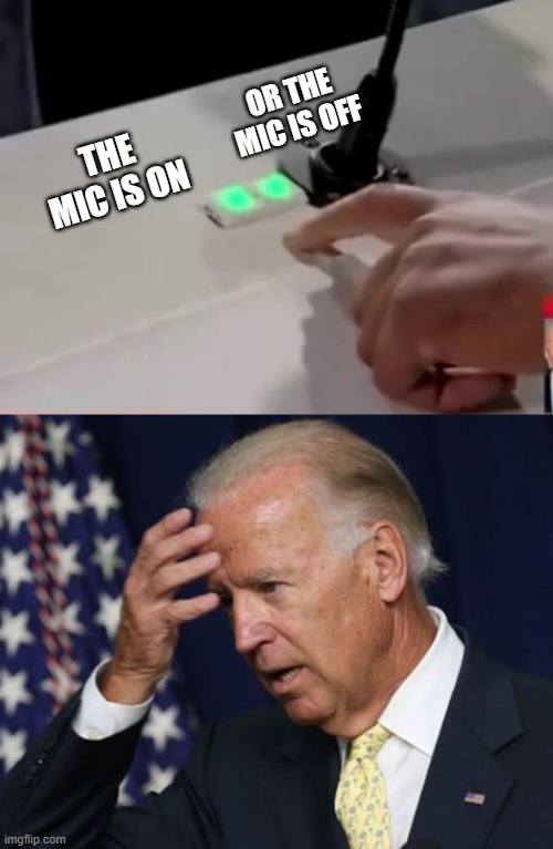 Two Buttons | OR THE MIC IS OFF; THE MIC IS ON | image tagged in joe biden worries | made w/ Imgflip meme maker