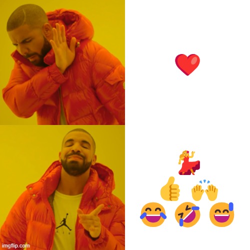 Drake Hotline Bling | ❤️; 💃
👍🙌
😂🤣😅 | image tagged in memes,drake hotline bling | made w/ Imgflip meme maker