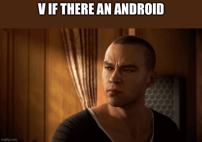 Markus (Detroit: Become Human) | V IF THERE AN ANDROID | image tagged in markus detroit become human,dbh | made w/ Imgflip meme maker