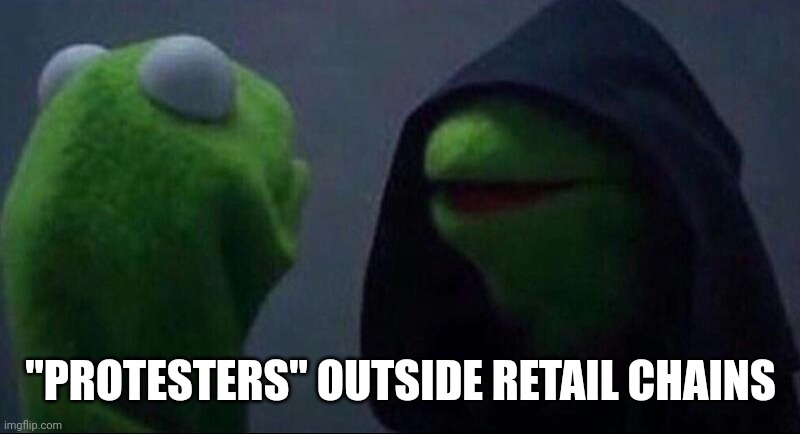 Kermit Hoodie | "PROTESTERS" OUTSIDE RETAIL CHAINS | image tagged in kermit hoodie | made w/ Imgflip meme maker