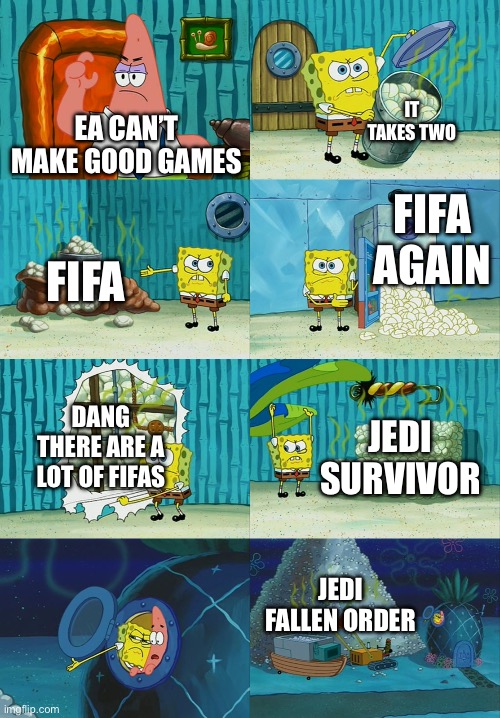 They can make good games guys | IT TAKES TWO; EA CAN’T MAKE GOOD GAMES; FIFA AGAIN; FIFA; DANG THERE ARE A LOT OF FIFAS; JEDI SURVIVOR; JEDI FALLEN ORDER | image tagged in spongebob diapers meme | made w/ Imgflip meme maker