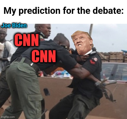 My prediction for the debate:; Joe Biden; CNN; CNN | image tagged in memes,debate,joe biden,donald trump,cnn,msm lies | made w/ Imgflip meme maker