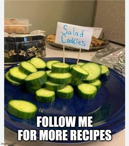 Salad Cookies | FOLLOW ME FOR MORE RECIPES | image tagged in cucumber,cookies,salad,eating healthy,recipe,life hack | made w/ Imgflip meme maker