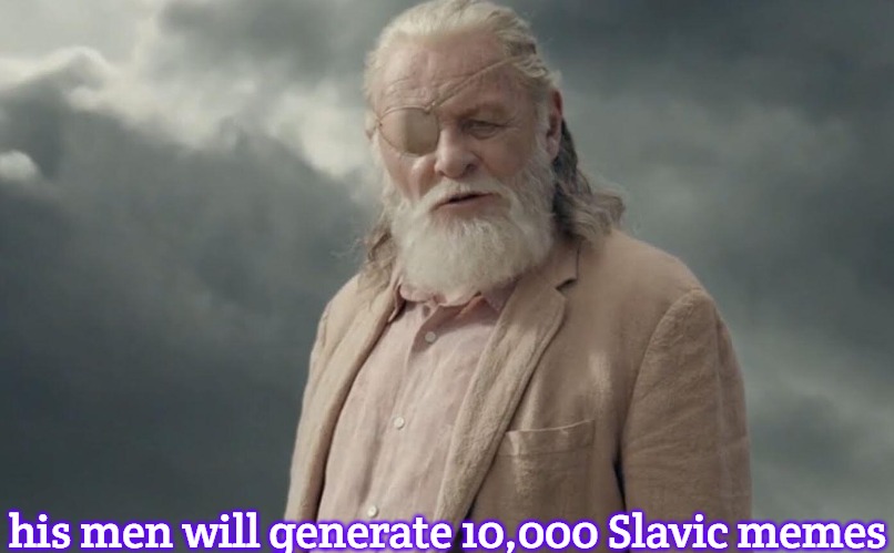 Odin | his men will generate 10,000 Slavic memes | image tagged in odin,slavic,slavic memes | made w/ Imgflip meme maker