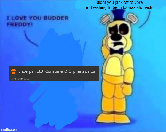 didn’t you abuse your wife? | didnt you jack off to vore and wishing to be in loonas stomach? | image tagged in didn t you abuse your wife | made w/ Imgflip meme maker