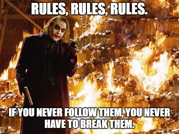 RULES RULES RULES | RULES, RULES, RULES. IF YOU NEVER FOLLOW THEM, YOU NEVER HAVE TO BREAK THEM. | image tagged in joker,star wars,the acolyte,monetary policy | made w/ Imgflip meme maker