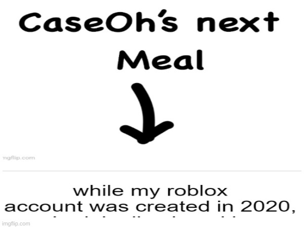 RIP his Roblox account | image tagged in roblox,account,caseoh,meal,rip | made w/ Imgflip meme maker