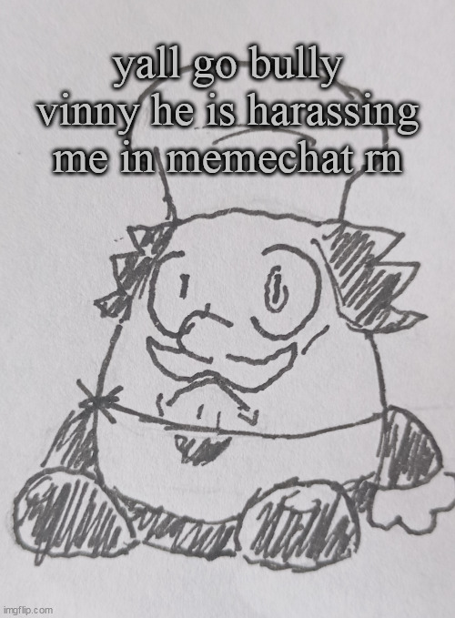 bully him in memechats ofc | yall go bully vinny he is harassing me in memechat rn | image tagged in eggzza tower ssfr | made w/ Imgflip meme maker