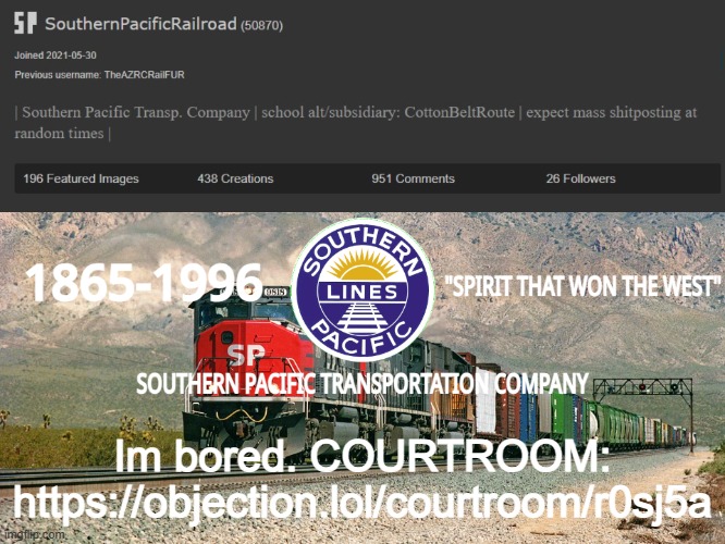 https://objection.lol/courtroom/r0sj5a | Im bored. COURTROOM: https://objection.lol/courtroom/r0sj5a | image tagged in southernpacificrailroad anno te p | made w/ Imgflip meme maker