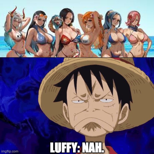 Luffy With Girls | LUFFY: NAH. | made w/ Imgflip meme maker