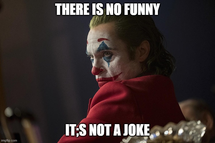 Its not a joke. | THERE IS NO FUNNY IT;S NOT A JOKE | image tagged in its not a joke | made w/ Imgflip meme maker