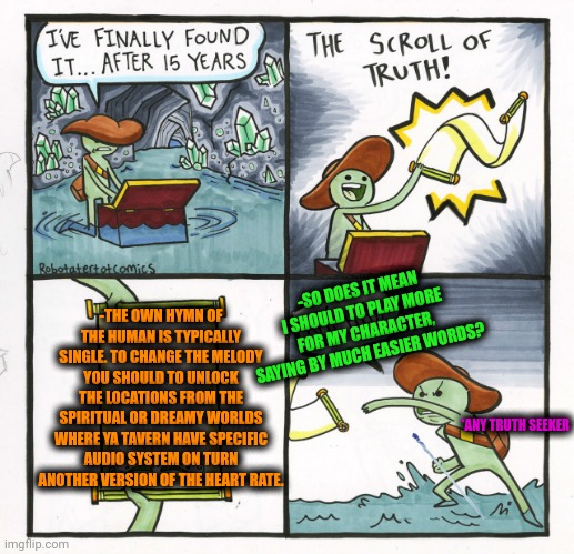 -Inside standing concert hall. | -THE OWN HYMN OF THE HUMAN IS TYPICALLY SINGLE. TO CHANGE THE MELODY YOU SHOULD TO UNLOCK THE LOCATIONS FROM THE SPIRITUAL OR DREAMY WORLDS WHERE YA TAVERN HAVE SPECIFIC AUDIO SYSTEM ON TURN ANOTHER VERSION OF THE HEART RATE. -SO DOES IT MEAN I SHOULD TO PLAY MORE FOR MY CHARACTER, SAYING BY MUCH EASIER WORDS? *ANY TRUTH SEEKER | image tagged in memes,the scroll of truth,nursery rhymes,inside out,achievement unlocked,the more you know | made w/ Imgflip meme maker