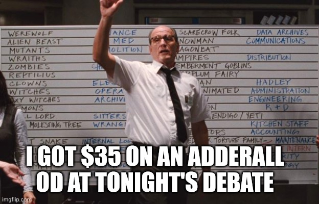 Cabin the the woods | I GOT $35 ON AN ADDERALL OD AT TONIGHT'S DEBATE | image tagged in cabin the the woods,funny memes | made w/ Imgflip meme maker