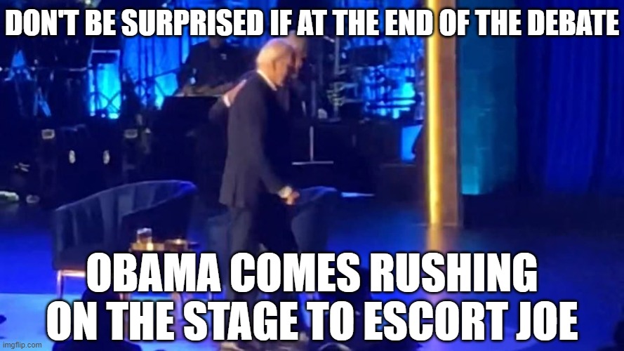 Biden freezes again obama leads him off stage | DON'T BE SURPRISED IF AT THE END OF THE DEBATE; OBAMA COMES RUSHING ON THE STAGE TO ESCORT JOE | image tagged in biden freezes again obama leads him off stage | made w/ Imgflip meme maker