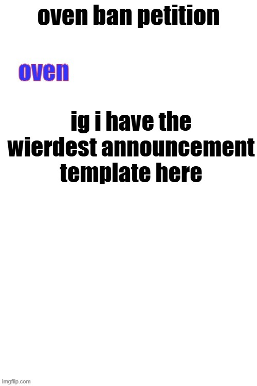 its dual purpose | ig i have the wierdest announcement template here | image tagged in oven ban petiton sign if you like megasized cocks | made w/ Imgflip meme maker