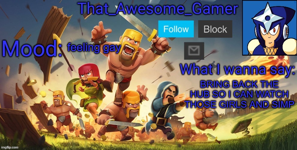 That_Awesome_Gamer Announcement | feeling gay; BRING BACK THE HUB SO I CAN WATCH THOSE GIRLS AND SIMP | image tagged in that_awesome_gamer announcement | made w/ Imgflip meme maker