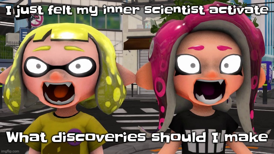 I will NOT stop until I discover atleast one thing. Breakthrough or not. | I just felt my inner scientist activate; What discoveries should I make | image tagged in horror | made w/ Imgflip meme maker