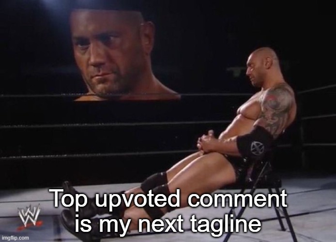 Me fr | Top upvoted comment is my next tagline | image tagged in me fr | made w/ Imgflip meme maker
